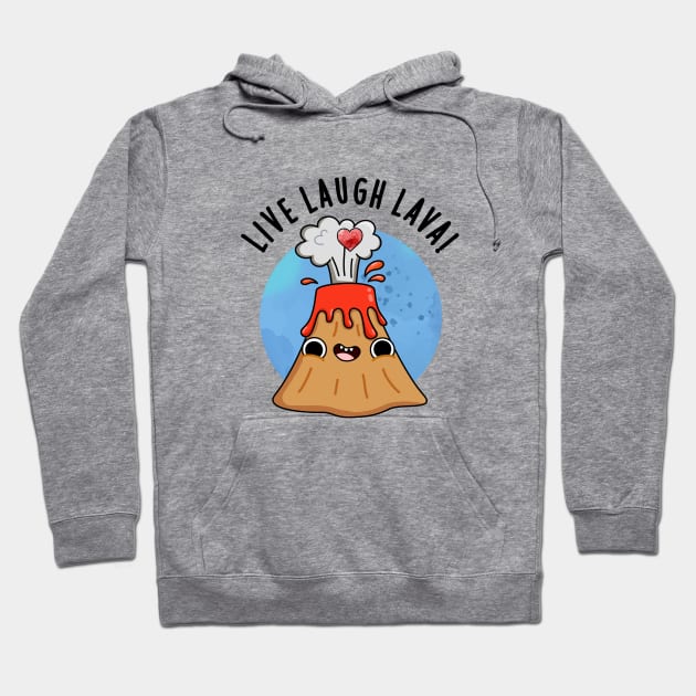 Live Laugh Lava Cute Volcano Pun Hoodie by punnybone